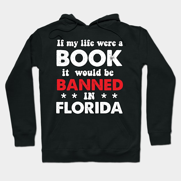 If My Life Was A Book It Would Be Banned In Florida Hoodie by Brobocop